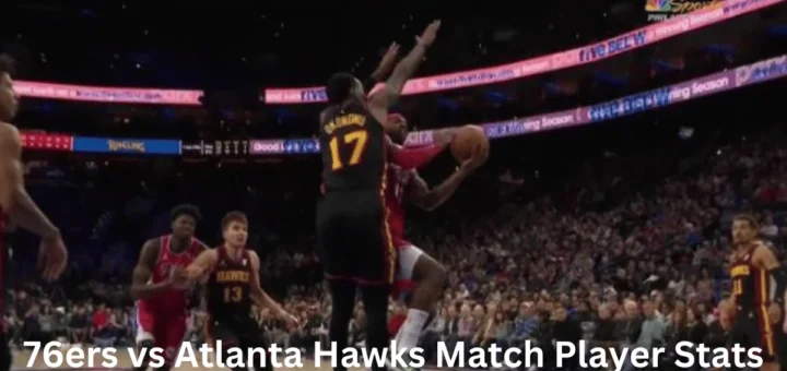 This emage showing a 76ers vs Atlanta Hawks Match Player Stats