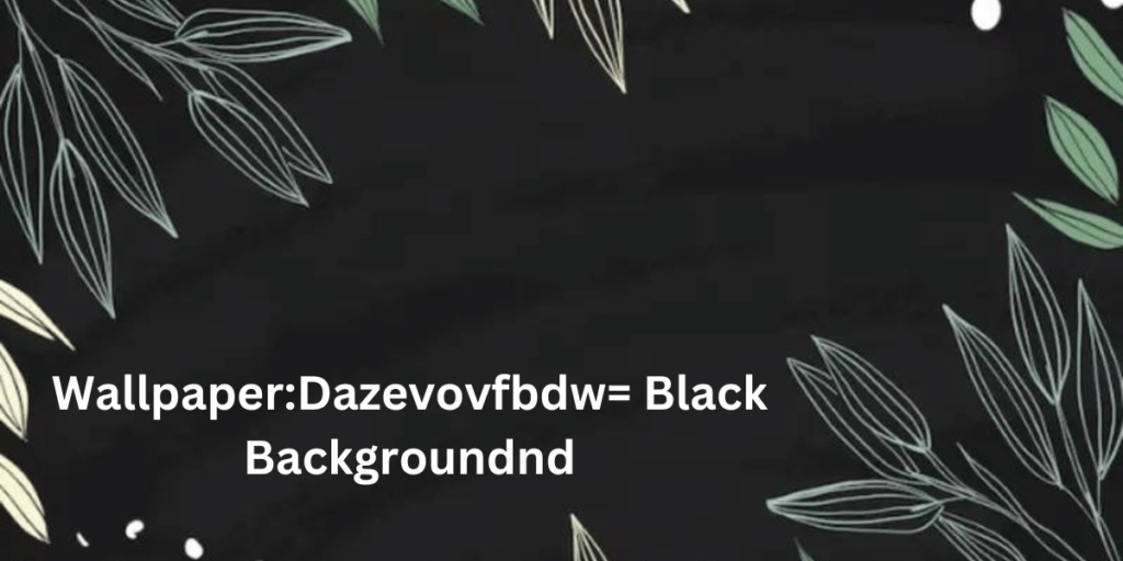 This emage showing a Wallpaper:Dazevovfbdw= Black Background 
